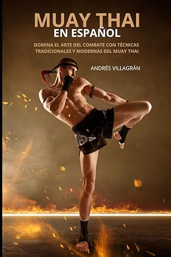 muay-thai-libro Portada del libro "Muay Thai en Español: Domina el arte del combate con técnicas tradicionales y modernas", una guía en español sobre Muay Thai.